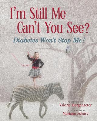 Read more about the article I’M STILL ME, CAN’T YOU SEE? DIABETES WON’T STOP ME by Valorie Hergenreter