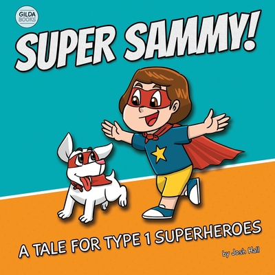 Read more about the article SUPER SAMMY! A TALE FOR TYPE 1 SUPERHEROES (Super Sammy #1) by Josh Hall